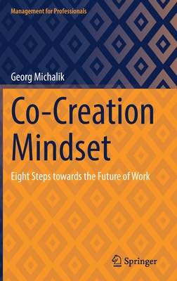 Co-Creation Mindset: Eight Steps Towards the Future of Work - Georg Michalik