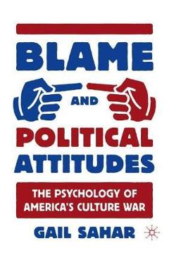 Coperta cărții 'Blame and Political Attitudes: The Psychology of America's Culture War - Gail Sahar'
