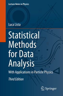 Statistical Methods for Data Analysis: With Applications in Particle Physics - Luca Lista