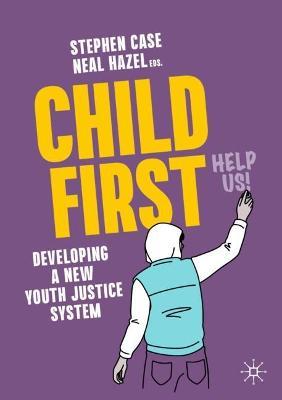 Child First: Developing a New Youth Justice System - Stephen Case
