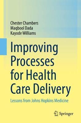 Improving Processes for Health Care Delivery: Lessons from Johns Hopkins Medicine - Chester Chambers