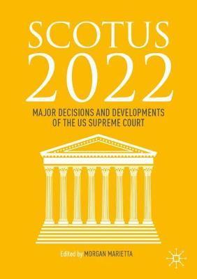Scotus 2022: Major Decisions and Developments of the Us Supreme Court - Morgan Marietta