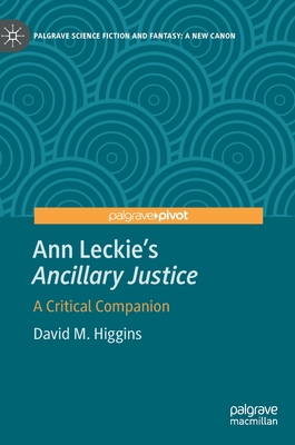 Ann Leckie's Ancillary Justice: A Critical Companion - David M. Higgins