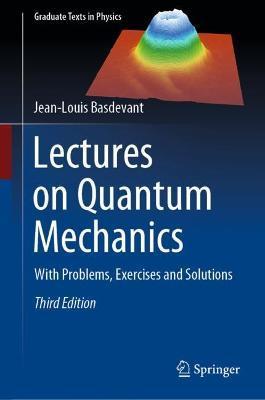 Lectures on Quantum Mechanics: With Problems, Exercises and Solutions - Jean-louis Basdevant