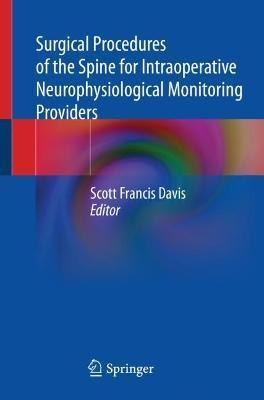 Surgical Procedures of the Spine for Intraoperative Neurophysiological Monitoring Providers - Scott Francis Davis