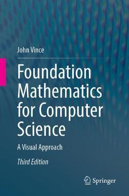 Foundation Mathematics for Computer Science: A Visual Approach - John Vince