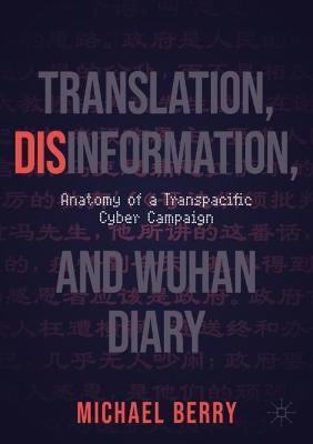 Translation, Disinformation, and Wuhan Diary: Anatomy of a Transpacific Cyber Campaign - Michael Berry