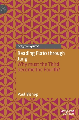 Reading Plato Through Jung: Why Must the Third Become the Fourth? - Paul Bishop