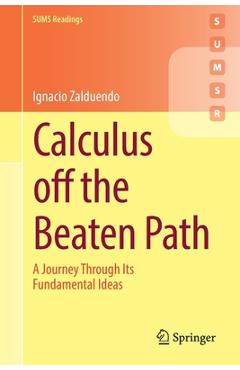 Coperta cărții 'Calculus Off the Beaten Path: A Journey Through Its Fundamental Ideas - Ignacio Zalduendo'