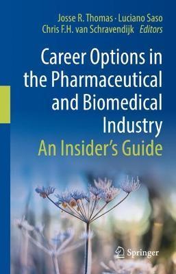 Career Options in the Pharmaceutical and Biomedical Industry: An Insider's Guide - Josse R. Thomas