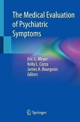 The Medical Evaluation of Psychiatric Symptoms - Eric G. Meyer