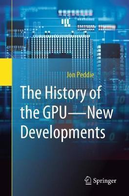 The History of the Gpu - New Developments - Jon Peddie