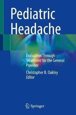 Pediatric Headache: Evaluation Through Treatment for the General Provider - Christopher B. Oakley