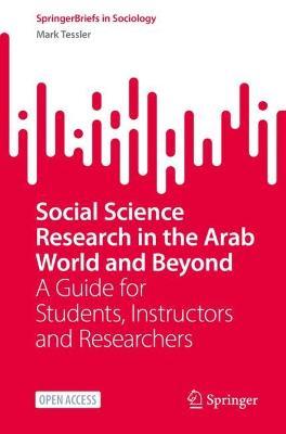 Social Science Research in the Arab World and Beyond: A Guide for Students, Instructors and Researchers - Mark Tessler