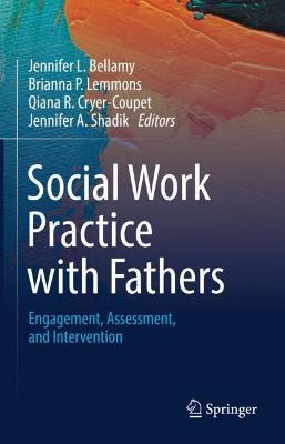 Social Work Practice with Fathers: Engagement, Assessment, and Intervention - Jennifer L. Bellamy