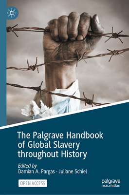 The Palgrave Handbook of Global Slavery Throughout History - Damian A. Pargas