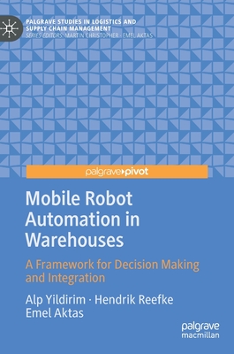 Coperta cărții 'Mobile Robot Automation in Warehouses: A Framework for Decision Making and Integration - Alp Yildirim'