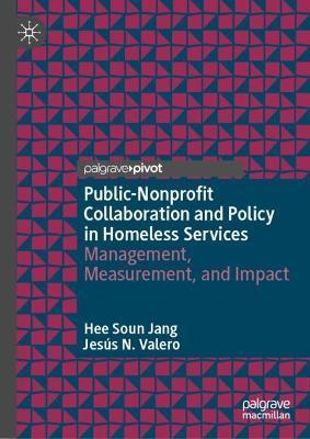 Public-Nonprofit Collaboration and Policy in Homeless Services: Management, Measurement, and Impact - Hee Soun Jang
