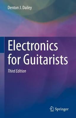 Electronics for Guitarists - Denton J. Dailey