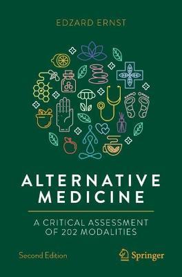 Alternative Medicine: A Critical Assessment of 202 Modalities - Edzard Ernst