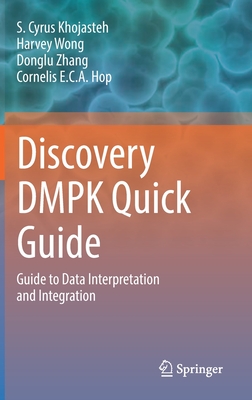 Discovery Dmpk Quick Guide: Guide to Data Interpretation and Integration - S. Cyrus Khojasteh