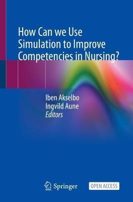 How Can We Use Simulation to Improve Competencies in Nursing? - Iben Akselbo