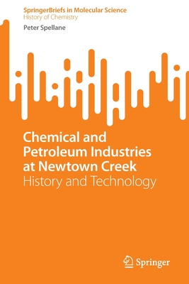 Chemical and Petroleum Industries at Newtown Creek: History and Technology - Peter Spellane