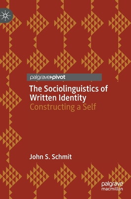 The Sociolinguistics of Written Identity: Constructing a Self - John S. Schmit