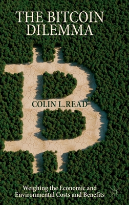 The Bitcoin Dilemma: Weighing the Economic and Environmental Costs and Benefits - Colin L. Read