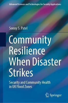 Community Resilience When Disaster Strikes: Security and Community Health in UK Flood Zones - Sonny S. Patel