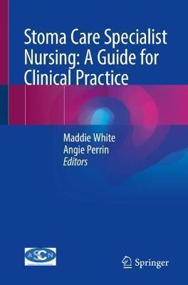 Stoma Care Specialist Nursing: A Guide for Clinical Practice - Maddie White