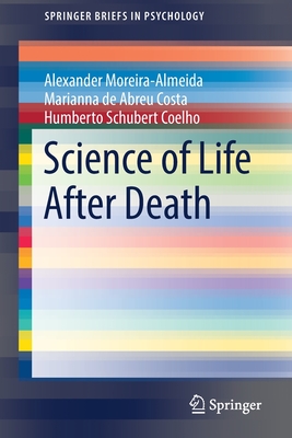 Science of Life After Death - Alexander Moreira-almeida
