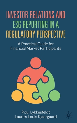 Investor Relations and Esg Reporting in a Regulatory Perspective: A Practical Guide for Financial Market Participants - Poul Lykkesfeldt