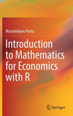 Introduction to Mathematics for Economics with R - Massimiliano Porto