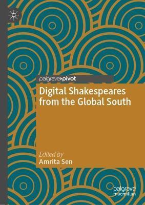 Digital Shakespeares from the Global South - Amrita Sen