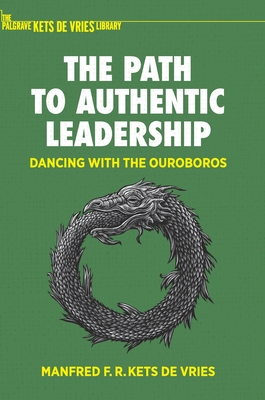 The Path to Authentic Leadership: Dancing with the Ouroboros - Manfred F. R. Kets De Vries