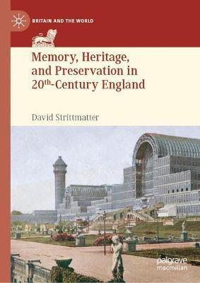 Memory, Heritage, and Preservation in 20th-Century England - David Strittmatter
