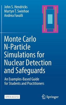 Monte Carlo N-Particle Simulations for Nuclear Detection and Safeguards: An Examples-Based Guide for Students and Practitioners - John S. Hendricks
