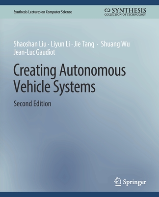 Creating Autonomous Vehicle Systems, Second Edition - Shaoshan Liu