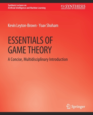 Essentials of Game Theory: A Concise Multidisciplinary Introduction - Kevin Leyton-brown