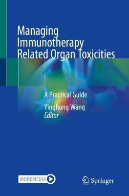 Managing Immunotherapy Related Organ Toxicities: A Practical Guide - Yinghong Wang