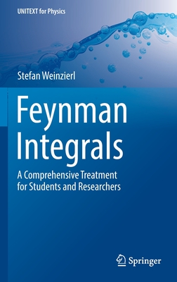 Feynman Integrals: A Comprehensive Treatment for Students and Researchers - Stefan Weinzierl