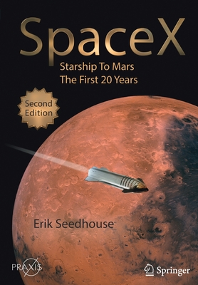 Spacex: Starship to Mars - The First 20 Years - Erik Seedhouse