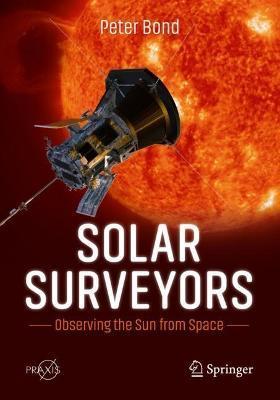 Solar Surveyors: Observing the Sun from Space - Peter Bond