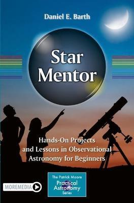 Star Mentor: Hands-On Projects and Lessons in Observational Astronomy for Beginners - Daniel E. Barth