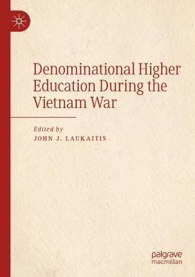 Denominational Higher Education During the Vietnam War - John J. Laukaitis