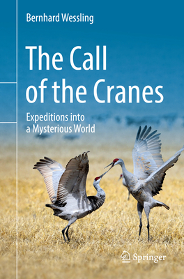 The Call of the Cranes: Expeditions Into a Mysterious World - Bernhard Wessling