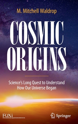 Cosmic Origins: Science's Long Quest to Understand How Our Universe Began - M. Mitchell Waldrop
