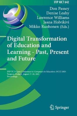 Digital Transformation of Education and Learning - Past, Present and Future: Ifip Tc 3 Open Conference on Computers in Education, Occe 2021, Tampere, - Don Passey