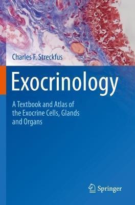 Exocrinology: A Textbook and Atlas of the Exocrine Cells, Glands and Organs - Charles F. Streckfus